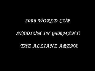 2006 WORLD CUP  STADIUM IN GERMANY:  THE ALLIANZ ARENA 