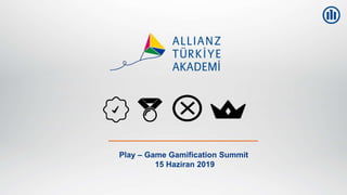 ¯¯¯¯¯¯¯¯¯¯¯¯¯¯¯¯
Şirket İçi / Internal
________________
Play – Game Gamification Summit
15 Haziran 2019
 