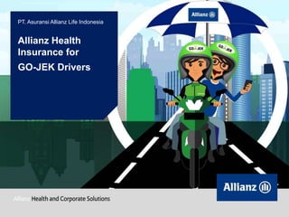 Allianz Health
Insurance for
GO-JEK Drivers
PT. Asuransi Allianz Life Indonesia
 