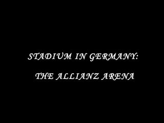 STADIUM IN GERMANY:  THE ALLIANZ ARENA 