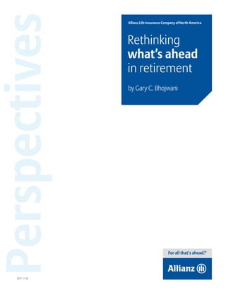 Perspectives   Allianz Life Insurance Company of North America




               Rethinking
               what’s ahead
               in retirement
               by Gary C. Bhojwani




   ENT-1154
 