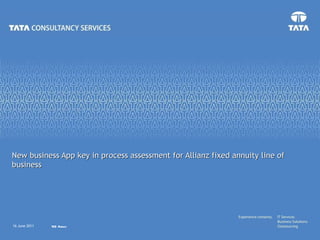 New business App key in process assessment for Allianz fixed annuity line of business 16 June 2011 TCS Public 
