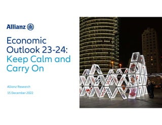 ©Allianz
2022
Economic
Outlook 23-24:
Keep Calm and
Carry On
Allianz Research
15 December 2022
 