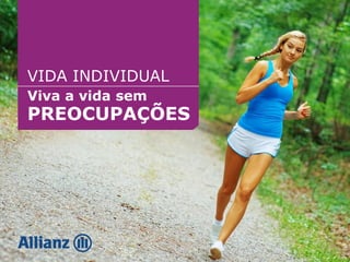 Viva a vida sem
PREOCUPAÇÕES
VIDA INDIVIDUAL
 
