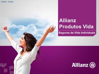 Allianz
Produtos Vida
Seguros de Vida Individuais
Créditos Finalizar
 
