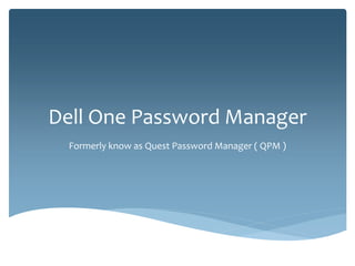 Dell Password Manager
Formerly know as Quest Password Manager ( QPM )
 