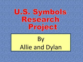 By Allie and Dylan U.S. Symbols Research Project 