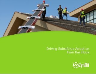 Driving Salesforce Adoption
from the Inbox
 