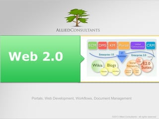 Collaboration 
Portals, Web Development, Workflows, Document Management 
©2013 Allied Consultants - all rights reserved 
 