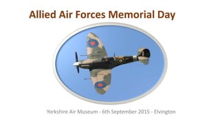Allied Air Forces Memorial Day
Yorkshire Air Museum - 6th September 2015 - Elvington
 