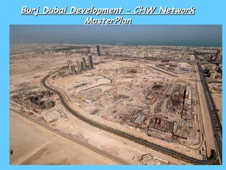 Burj Dubai Development – CHW Network
              MasterPlan
 