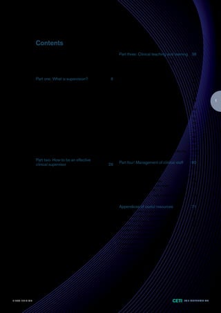 Contents
                        Forewords                                            iii   Part three: Clinical teaching and learning 38
                        Acknowledgements                                     iv    The supervisor’s role in clinical teaching              39
                        About this handbook                                  2     Promoting a culture of life-long learning               40
                        Supersummary                                         4     Facilitating the learning process                       41
                                                                                   Identifying different learning styles                   42
                        Part one: What is supervision?                      6      What makes effective clinical teaching?                 43
                        Introduction: the purpose of clinical supervision    7     Ten top tips for the teaching supervisor                44
                        Functions of supervision                             8     Identifying opportunities for clinical teaching         45
                        Clinical supervision and operational management      9     Teaching in the presence of patients                    46
                        Facilitating clinical supervision                   10     Teaching during case discussion                         47
                        Governance for clinical supervision                 12     Teaching at handover                                    48                 1
                        Methods of supervision                              13     THE ISBAR framework for communicating at
                                                                                   handover                                                49
                        Supervision in rural and remote settings            14
                                                                                   Example: handing over by phone with ISBAR               51
                        Setting expectations                                16
                                                                                   Teaching remotely                                       52
                        Supervision contracts                               17
                                                                                   Other clinical teaching opportunities                   52
                        Documenting supervision sessions                    18
                                                                                   Teaching clinical skills                                53
                        Clinical supervision activities                     19
                                                                                   Opportunities for teaching clinical skills              54
                        Developing learning goals                           19
                                                                                   Teaching non-clinical skills                            56
                        Reflective practice                                 21
                                                                                   Developing skills in teaching and education             57
                        Group & peer supervision                            24
                                                                                   Formal teaching                                         58
                        Checklist for effective supervision:                25
                                                                                   Fostering interprofessional collaborative practice      59

                        Part two: How to be an effective
                        clinical supervisor                                 26     Part four: Management of clinical staff                60
                                                                                   Managing clinical staff                                 61
                        What makes an effective clinical supervisor?        27
                                                                                   Managing for performance                                62
                        Barriers to effective supervision                   29
                                                                                   Orientation                                             63
                        Getting to know your supervisee                     30
                                                                                   Mentors coaches and buddies                             64
                        Knowing your supervisee’s competence level          31
                                                                                   Common challenges for supervisors                       66
                        A key concept: hands-on, hands-off                  32
                                                                                   Managing a clinician in difficulty                      68
                        Case study: clinical supervision                    33
                        Giving feedback                                     34     Process for managing a staff member in difficulty       70
                        Supervisee engagement in supervision                35
                        Responsibilities of the supervisee                  37     Appendices of useful resources                         71
                                                                                   Supervision contract example                            72
                                                                                   Clinical supervision agreement example                  73
                                                                                   Notes on supervision session example                    75
                                                                                   Supervision log example                                 76
                                                                                   Supervision feedback form example                       77
                                                                                   Smart goal template example                             78
                                                                                   Reflective practice template example                    79
                                                                                   Supervision session outline example                     80
                                                                                   Reference list                                          81
                                                                                   Acknowledgements (continued)                            85




F I R ST E D IT I O N                                                                                                     CETI     TH E S U P E R G U I D E
 