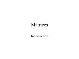 Matrices
Introduction
 