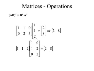 Matrices - Operations
(AB)T = BT AT
 
   
8
2
3
0
2
1
0
1
2
1
1
8
2
8
2
2
1
1
3
2
0
0
1
1



































 