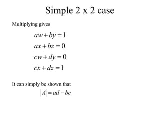 Simple 2 x 2 case
Multiplying gives
1
0
0
1








dz
cx
dy
cw
bz
ax
by
aw
bc
ad
A 

It can simply be shown that
 