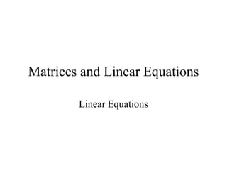 Matrices and Linear Equations
Linear Equations
 