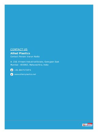 CONTACT US
Allied Plastics
Contact Person: Varun Kedia
A- 218, Virwani Industrial Estate, Goregaon East
Mumbai - 400063, M...
