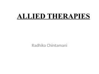 ALLIED THERAPIES
Radhika Chintamani
 