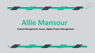 Project Management, Scrum, Digital Project Management
Allie Mansour
 