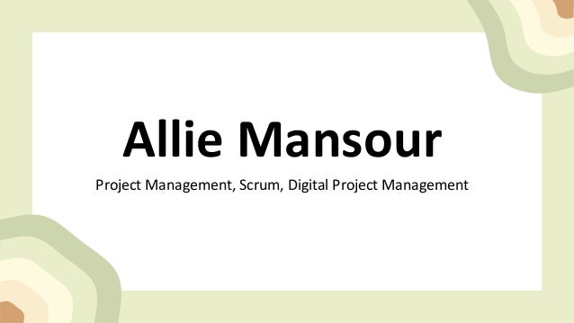 Allie Mansour
Project Management, Scrum, Digital Project Management
 