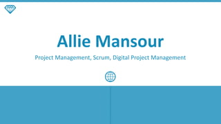 Allie Mansour
Project Management, Scrum, Digital Project Management
 