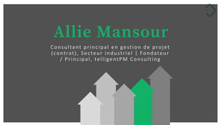 1
Allie Mansour
Consultant principal en gestion de projet
(contrat), Secteur industriel | Fondateur
/ Principal, telligentPM Consulting
 