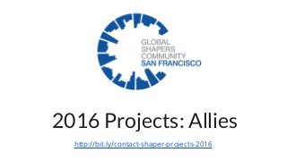 2016 Projects: Allies
http://bit.ly/contact-shaper-projects-2016
 