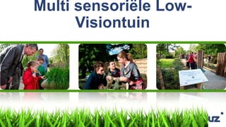 Multi sensoriële Low-
Visiontuin
 