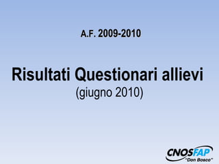 Risultati Questionari allievi  (giugno 2010) A.F.  2009-2010 