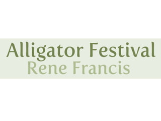 Alligator Festival
  Rene Francis
 