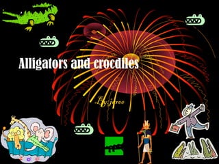 Alligators and crocdiles

               By;jaree
 