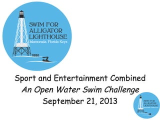 Sport and Entertainment CombinedSport and Entertainment Combined
An Open Water Swim ChallengeAn Open Water Swim Challenge
September 21, 2013September 21, 2013
 