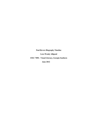 Paul Revere Biography Timeline
Lora Wendy Alligood
ITEC 7090 – Visual Literacy, Georgia Southern
June 2012

 