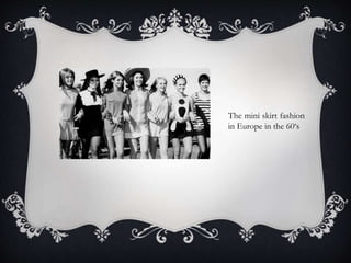 The mini skirt fashion
in Europe in the 60‘s
 