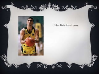 Nikos Galis, from Greece
 
