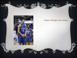 Hidayet Türkoğlu, from Turkey
 