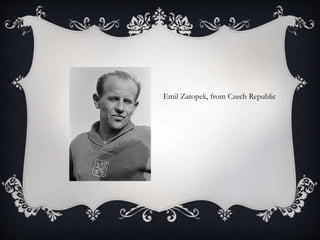 Emil Zatopek, from Czech Republic
 
