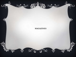 MAGAZINES
 