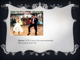 Grease (1978) is one of the most remarkable
films created in the 70’s
 