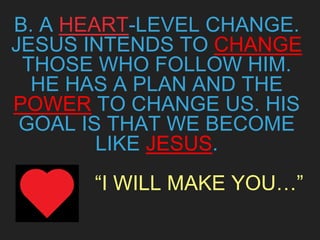 1. HE
CHANGES
US
THROUGH:
 