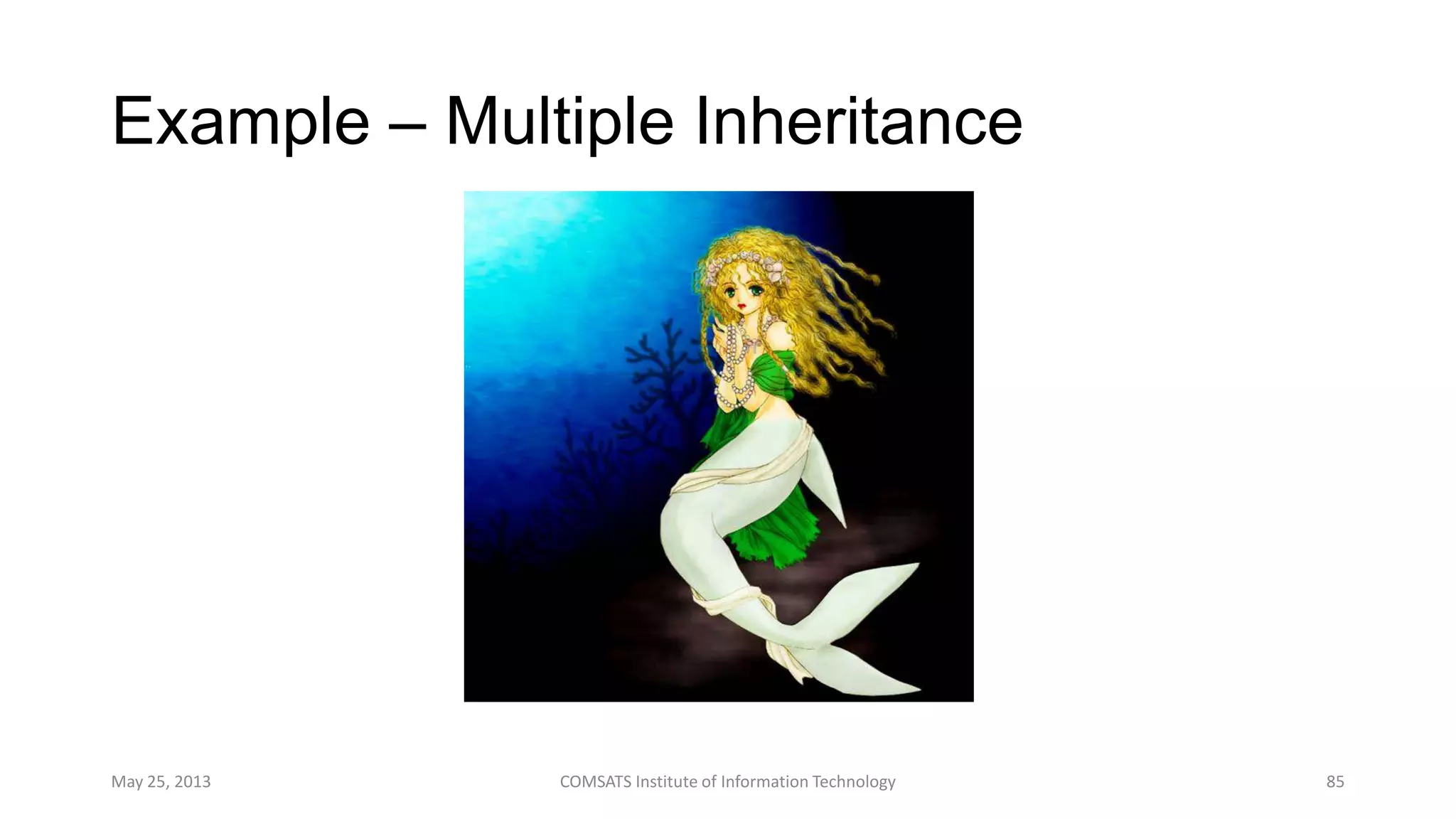 Example – Multiple Inheritance
May 25, 2013 COMSATS Institute of Information Technology 85
Mermaid
 