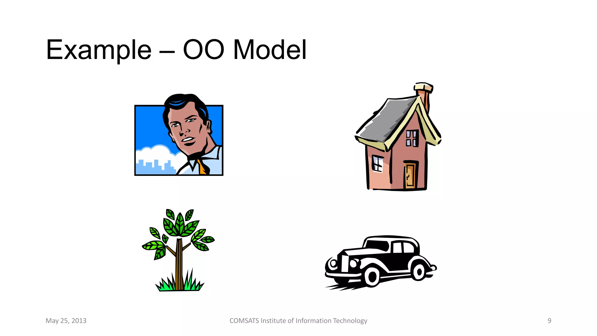 Example – OO Model
May 25, 2013 COMSATS Institute of Information Technology 9
 