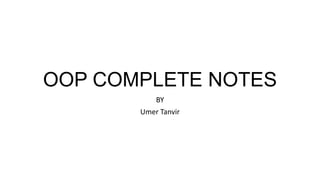 OOP COMPLETE NOTES
BY
Umer Tanvir
 