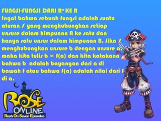 FUNGSI-FUNGSI DARI Rn KE R
Ingat bahwa sebuah fungsi adalah suatu
aturan f yang menghubungkan setiap
unsure dalam himpunan A ke satu dan
hanya satu unsur dalam himpunan B. Jika f
menghubungkan unsure b dengan unsure a.
maka kita tulis b = f(a) dan kita katakana
bahwa b adalah bayangan dari a di
bawah f atau bahwa f(a) adalah nilai dari f
di a.
 