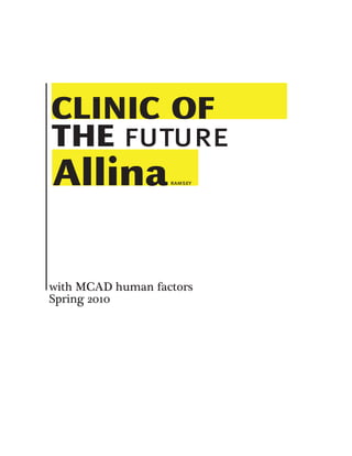 CLINIC OF
THE FUTURE
Allina             RAMSEY




with MCAD human factors
Spring 2010
 