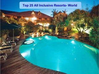 Top 25 All Inclusive Resorts- World

 