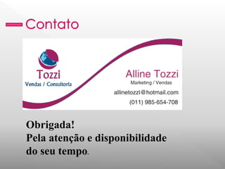 Obrigada! 
Pela atenção e disponibilidade do seu tempo. 