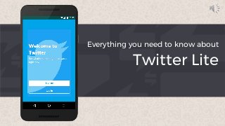Everything you need to know about
Twitter Lite
 