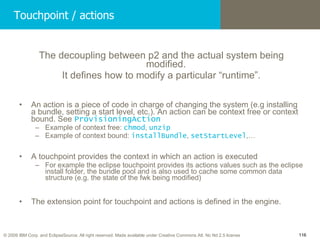 Touchpoint / actions <ul><li>The decoupling between p2 and the actual system being modified.  </li></ul><ul><li>It defines...