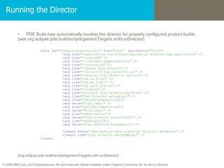 Running the Director <ul><li>PDE Build now automatically invokes the director for properly configured product builds. </li...